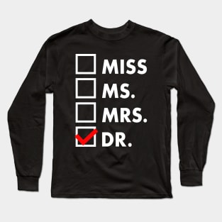 It's Miss Ms Mrs Dr Actually, Phd Graduation Doctor Long Sleeve T-Shirt